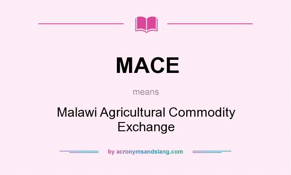 What does MACE mean? It stands for Malawi Agricultural Commodity Exchange