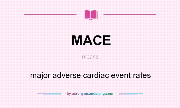 What does MACE mean? It stands for major adverse cardiac event rates