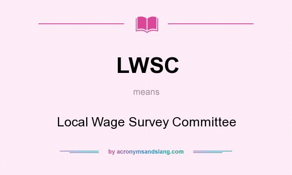 What does LWSC mean? It stands for Local Wage Survey Committee
