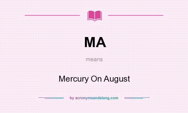 What does MA mean? It stands for Mercury On August