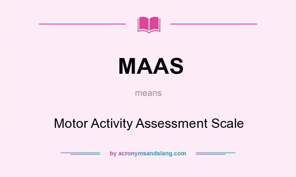 MAAS - Motor Activity Assessment Scale in Undefined by AcronymsAndSlang.com