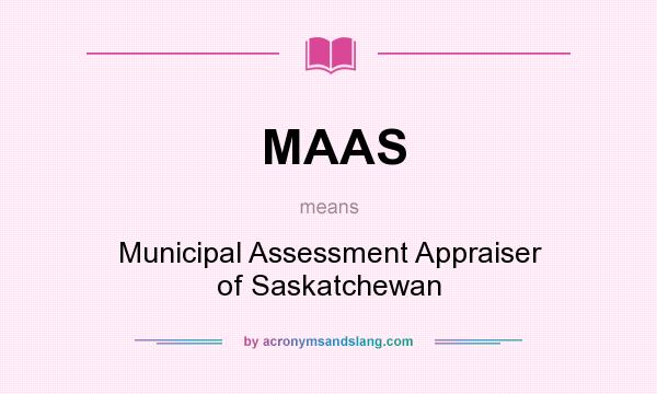 What does MAAS mean? It stands for Municipal Assessment Appraiser of Saskatchewan
