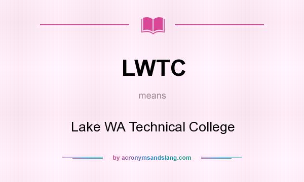 What does LWTC mean? It stands for Lake WA Technical College