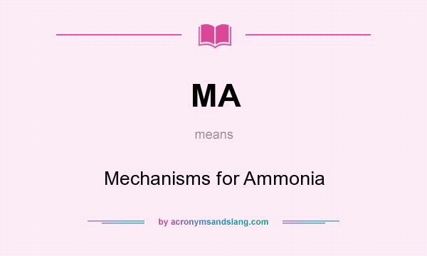 What does MA mean? It stands for Mechanisms for Ammonia