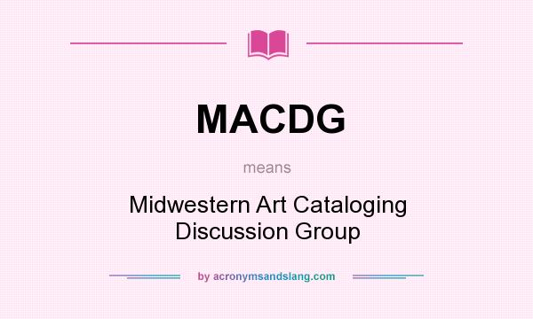 What does MACDG mean? It stands for Midwestern Art Cataloging Discussion Group