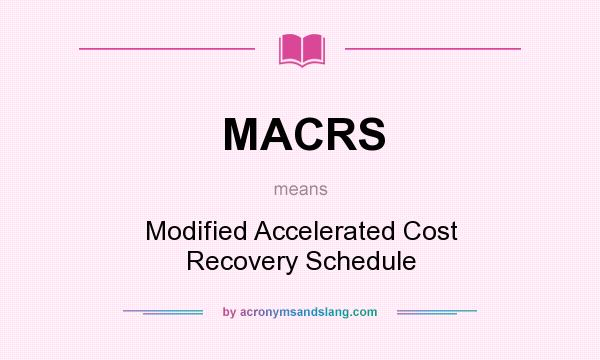 What does MACRS mean? It stands for Modified Accelerated Cost Recovery Schedule