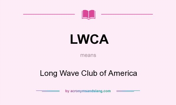 What does LWCA mean? It stands for Long Wave Club of America