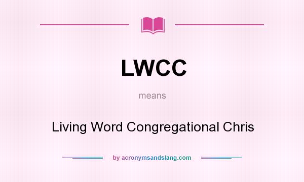 What does LWCC mean? It stands for Living Word Congregational Chris