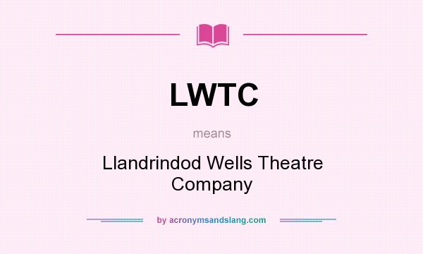 What does LWTC mean? It stands for Llandrindod Wells Theatre Company