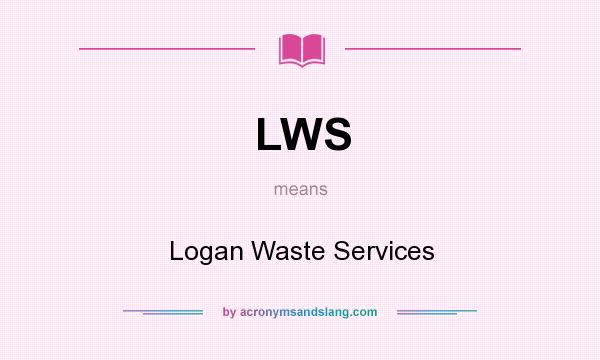 What does LWS mean? It stands for Logan Waste Services