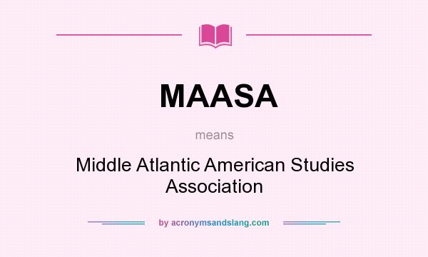What does MAASA mean? It stands for Middle Atlantic American Studies Association