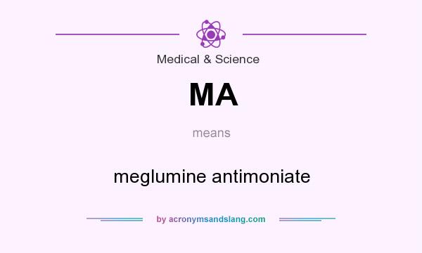 What does MA mean? It stands for meglumine antimoniate
