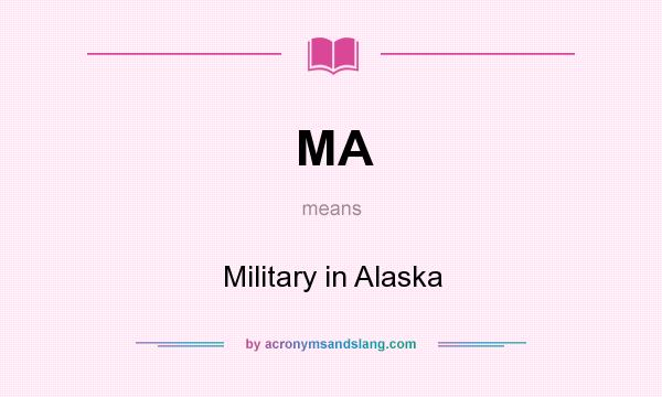 What does MA mean? It stands for Military in Alaska