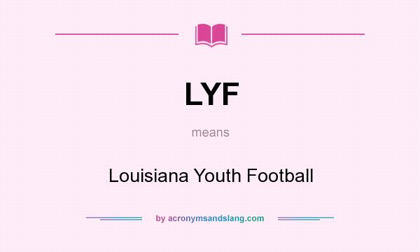 What does LYF mean? It stands for Louisiana Youth Football