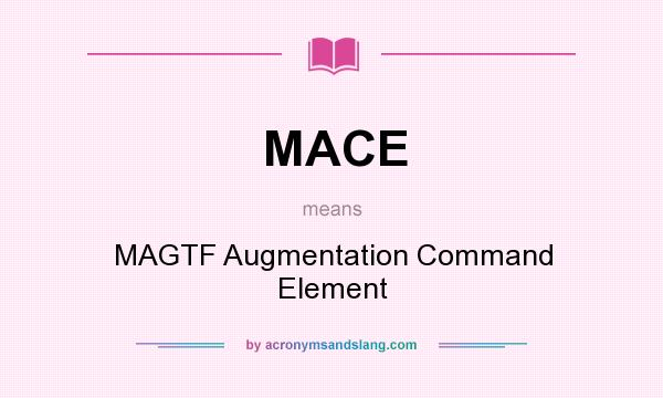 What does MACE mean? It stands for MAGTF Augmentation Command Element