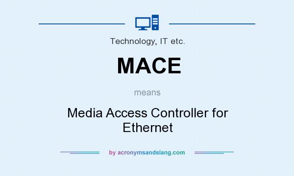 What does MACE mean? It stands for Media Access Controller for Ethernet