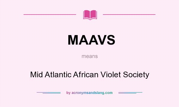 What does MAAVS mean? It stands for Mid Atlantic African Violet Society