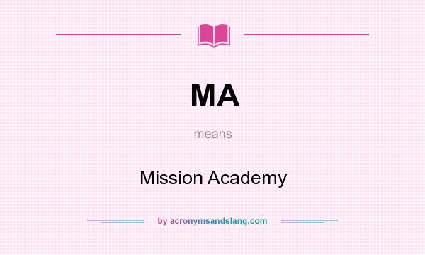 What does MA mean? It stands for Mission Academy