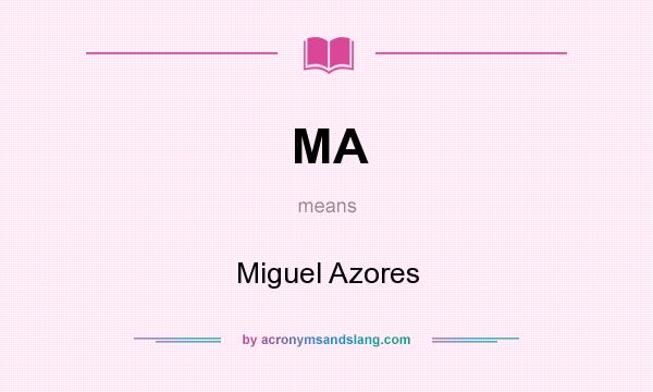 What does MA mean? It stands for Miguel Azores
