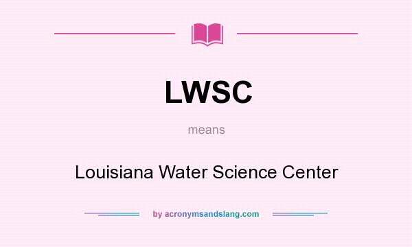 What does LWSC mean? It stands for Louisiana Water Science Center