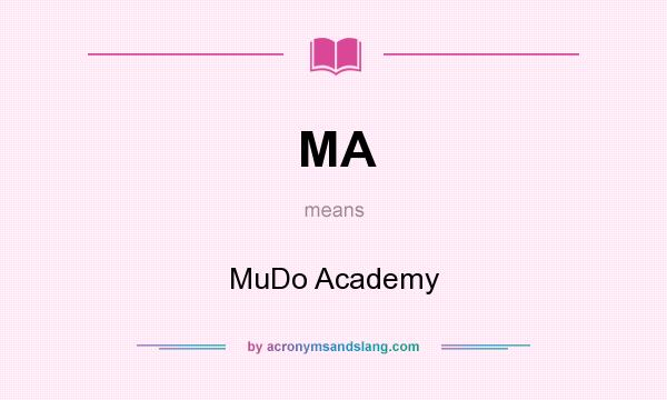 What does MA mean? It stands for MuDo Academy