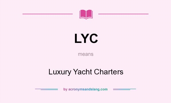 What does LYC mean? It stands for Luxury Yacht Charters