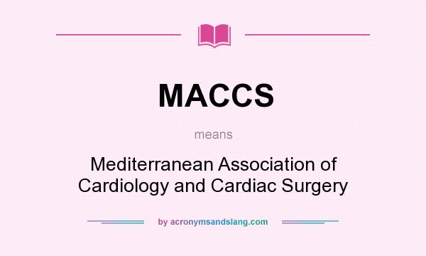 What does MACCS mean? It stands for Mediterranean Association of Cardiology and Cardiac Surgery