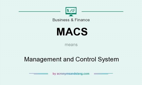 What does MACS mean? It stands for Management and Control System