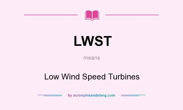 What does LWST mean? It stands for Low Wind Speed Turbines