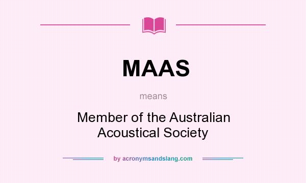 What does MAAS mean? It stands for Member of the Australian Acoustical Society