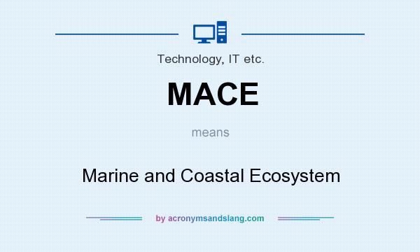 What does MACE mean? It stands for Marine and Coastal Ecosystem
