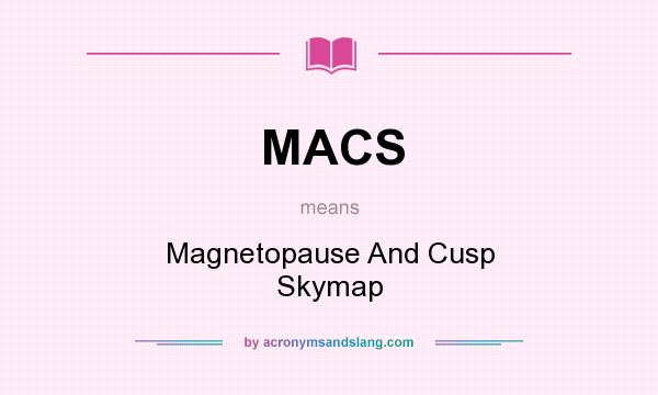 What does MACS mean? It stands for Magnetopause And Cusp Skymap