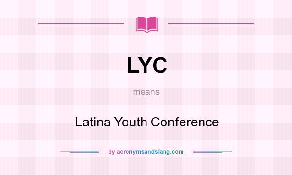 What does LYC mean? It stands for Latina Youth Conference