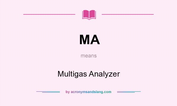 What does MA mean? It stands for Multigas Analyzer