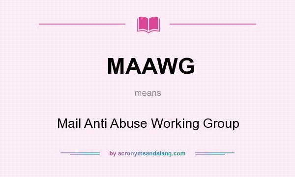 What does MAAWG mean? It stands for Mail Anti Abuse Working Group