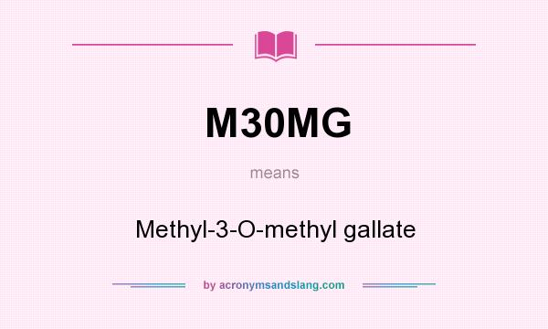 What does M30MG mean? It stands for Methyl-3-O-methyl gallate