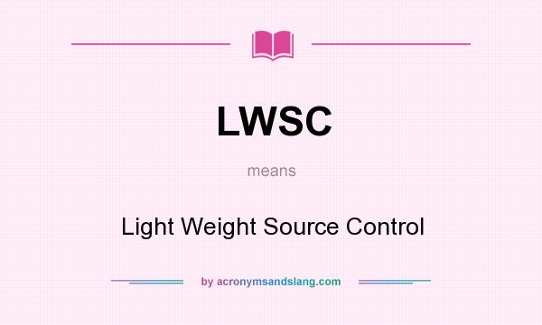 What does LWSC mean? It stands for Light Weight Source Control