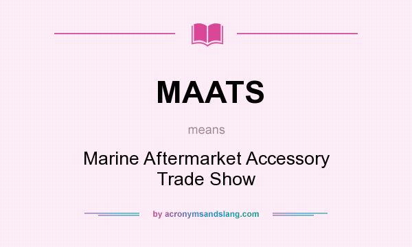 What does MAATS mean? It stands for Marine Aftermarket Accessory Trade Show