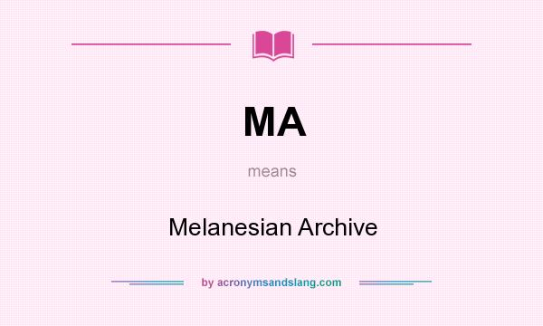 What does MA mean? It stands for Melanesian Archive