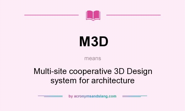 What does M3D mean? It stands for Multi-site cooperative 3D Design system for architecture