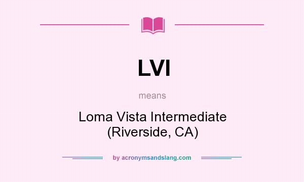 What does LVI mean? It stands for Loma Vista Intermediate (Riverside, CA)