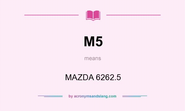 What does M5 mean? It stands for MAZDA 6262.5