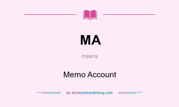 What does MA mean? It stands for Memo Account