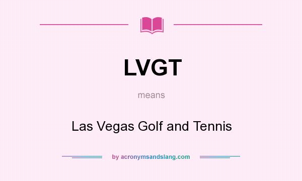 What does LVGT mean? It stands for Las Vegas Golf and Tennis