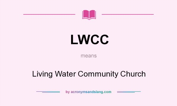 What does LWCC mean? It stands for Living Water Community Church