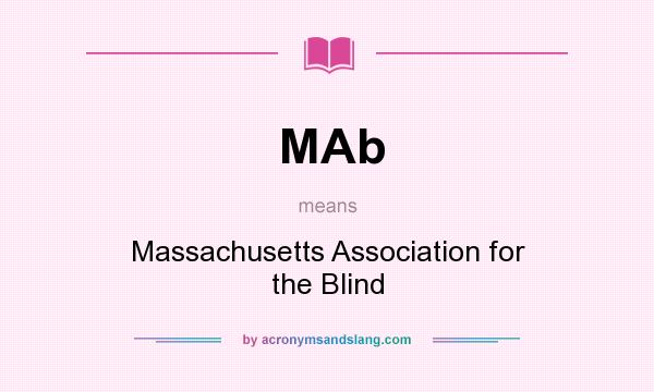 What does MAb mean? It stands for Massachusetts Association for the Blind