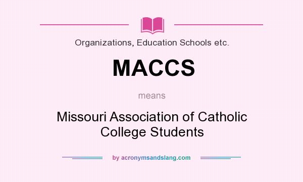 What does MACCS mean? It stands for Missouri Association of Catholic College Students