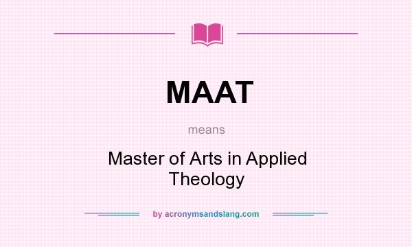 What does MAAT mean? It stands for Master of Arts in Applied Theology