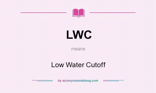 What does LWC mean? It stands for Low Water Cutoff