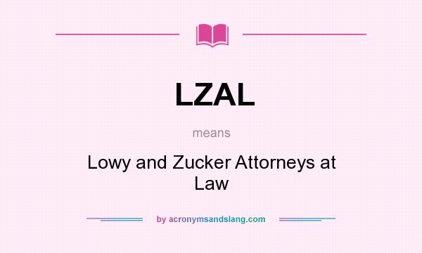What does LZAL mean? It stands for Lowy and Zucker Attorneys at Law